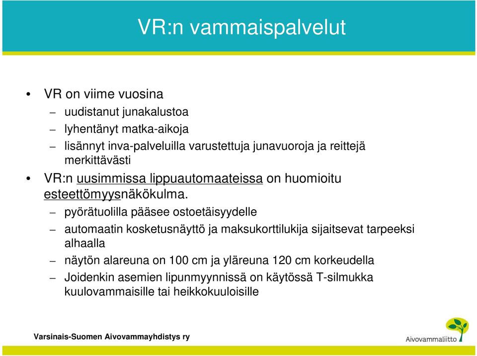 pyörätuolilla pääsee ostoetäisyydelle automaatin kosketusnäyttö ja maksukorttilukija sijaitsevat tarpeeksi alhaalla näytön