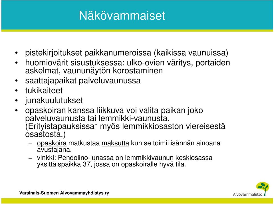 palveluvaunusta tai lemmikki vaunusta. (Erityistapauksissa* myös lemmikkiosaston viereisestä osastosta.