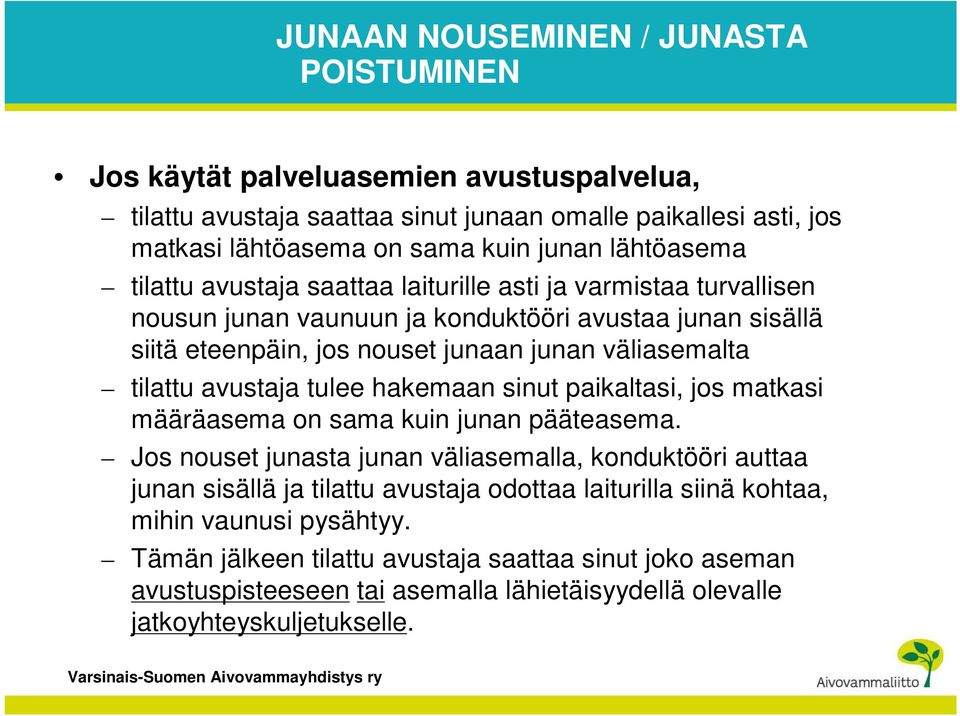 tilattu avustaja tulee hakemaan sinut paikaltasi, jos matkasi määräasema on sama kuin junan pääteasema.