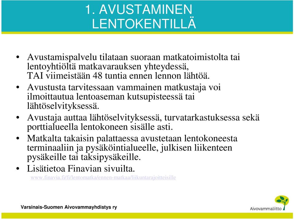 Avustaja auttaa lähtöselvityksessä, turvatarkastuksessa sekä porttialueella lentokoneen sisälle asti.