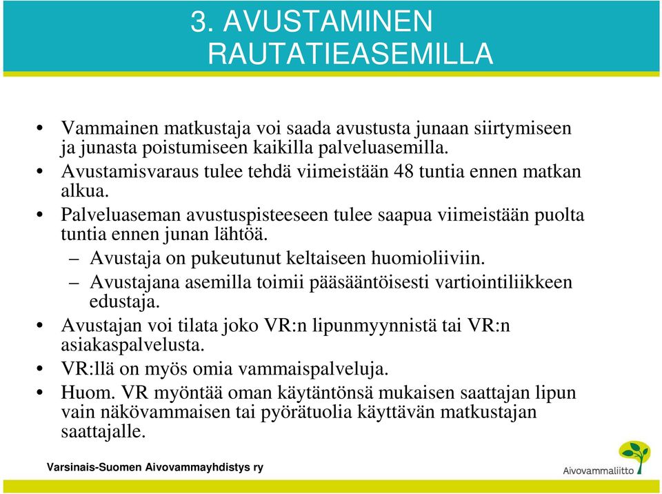 Avustaja on pukeutunut keltaiseen huomioliiviin. Avustajana asemilla toimii pääsääntöisesti vartiointiliikkeen edustaja.