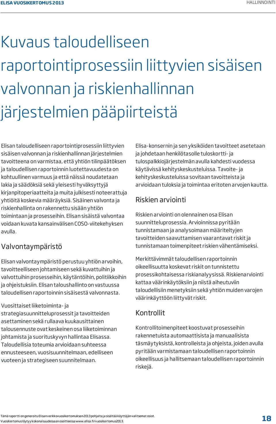 säädöksiä sekä yleisesti hyväksyttyjä kirjanpitoperiaatteita ja muita julkisesti noteerattuja yhtiöitä koskevia määräyksiä.