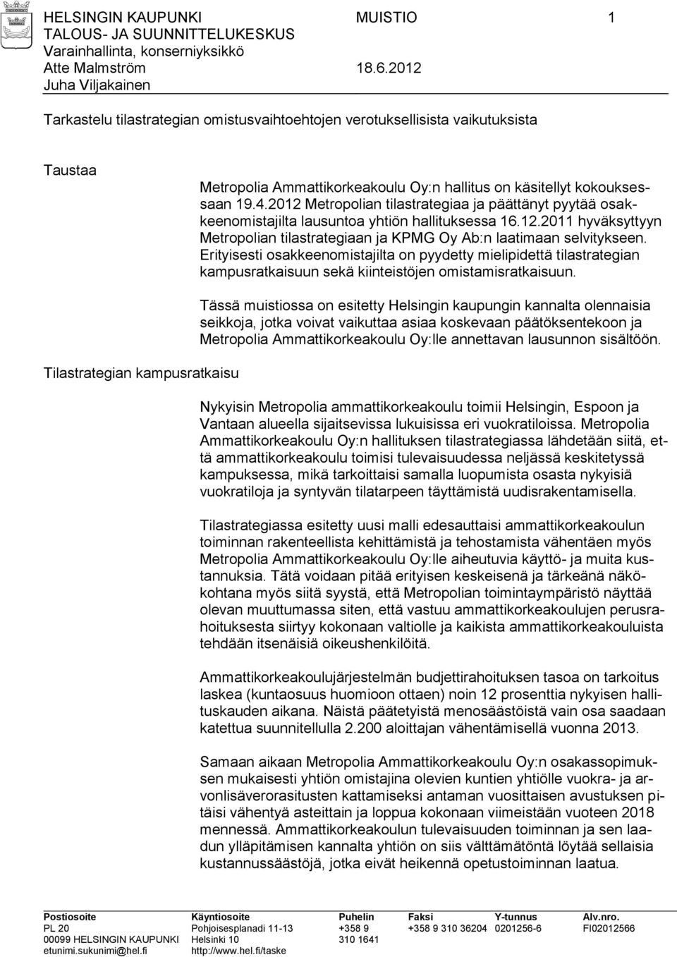 Erityisesti osakkeenomistajilta on pyydetty mielipidettä tilastrategian kampusratkaisuun sekä kiinteistöjen omistamisratkaisuun.
