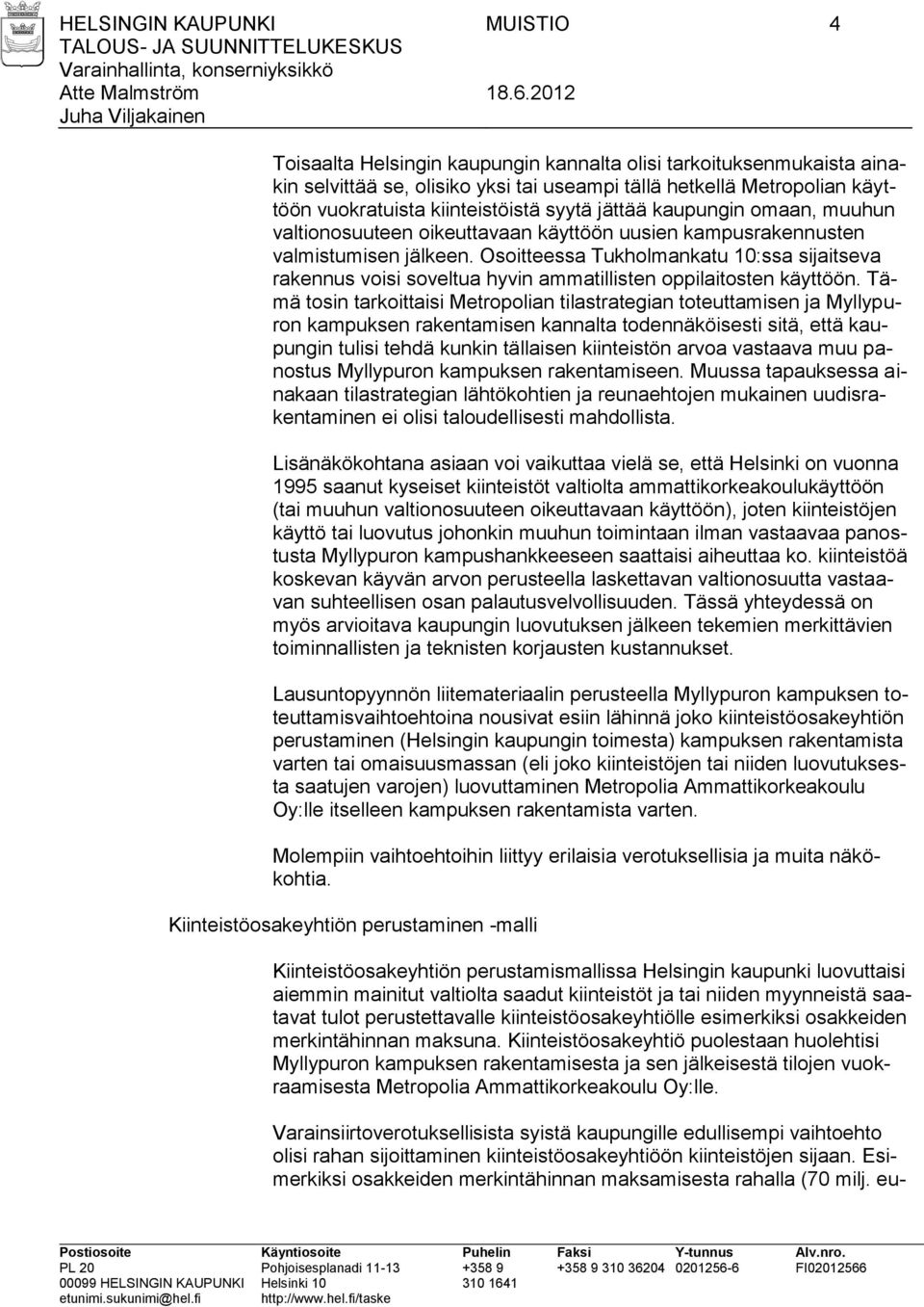 Osoitteessa Tukholmankatu 10:ssa sijaitseva rakennus voisi soveltua hyvin ammatillisten oppilaitosten käyttöön.
