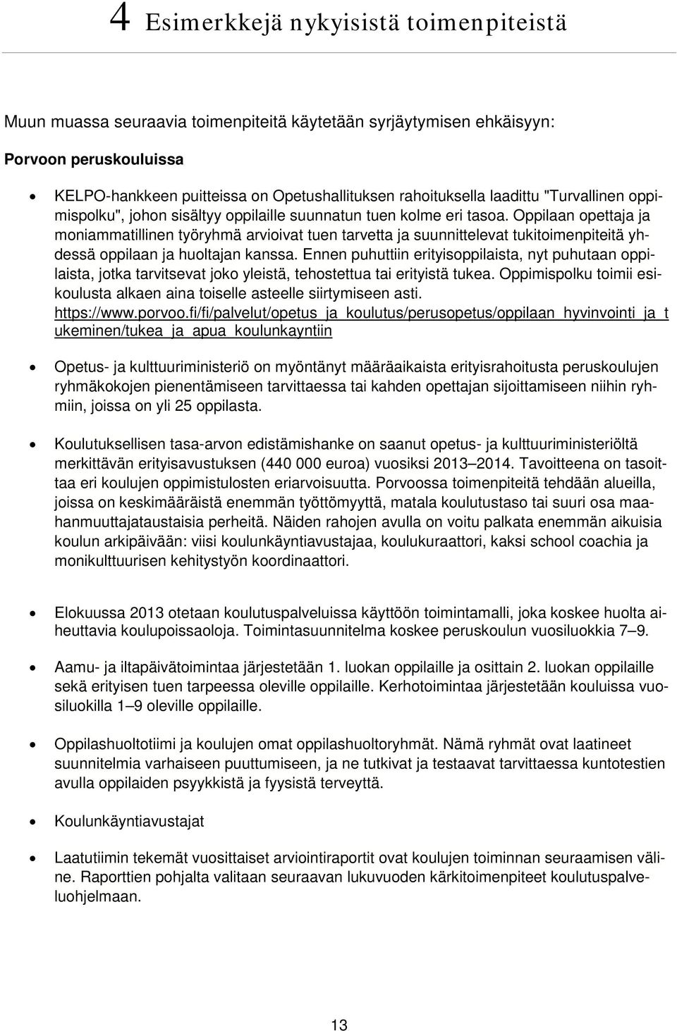 Oppilaan opettaja ja moniammatillinen työryhmä arvioivat tuen tarvetta ja suunnittelevat tukitoimenpiteitä yhdessä oppilaan ja huoltajan kanssa.