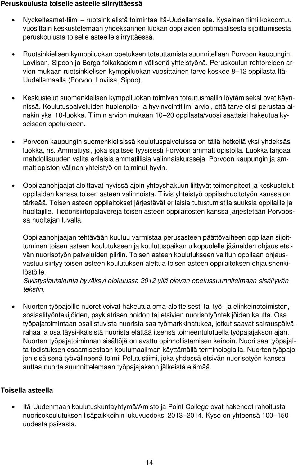 Ruotsinkielisen kymppiluokan opetuksen toteuttamista suunnitellaan Porvoon kaupungin, Loviisan, Sipoon ja Borgå folkakademin välisenä yhteistyönä.