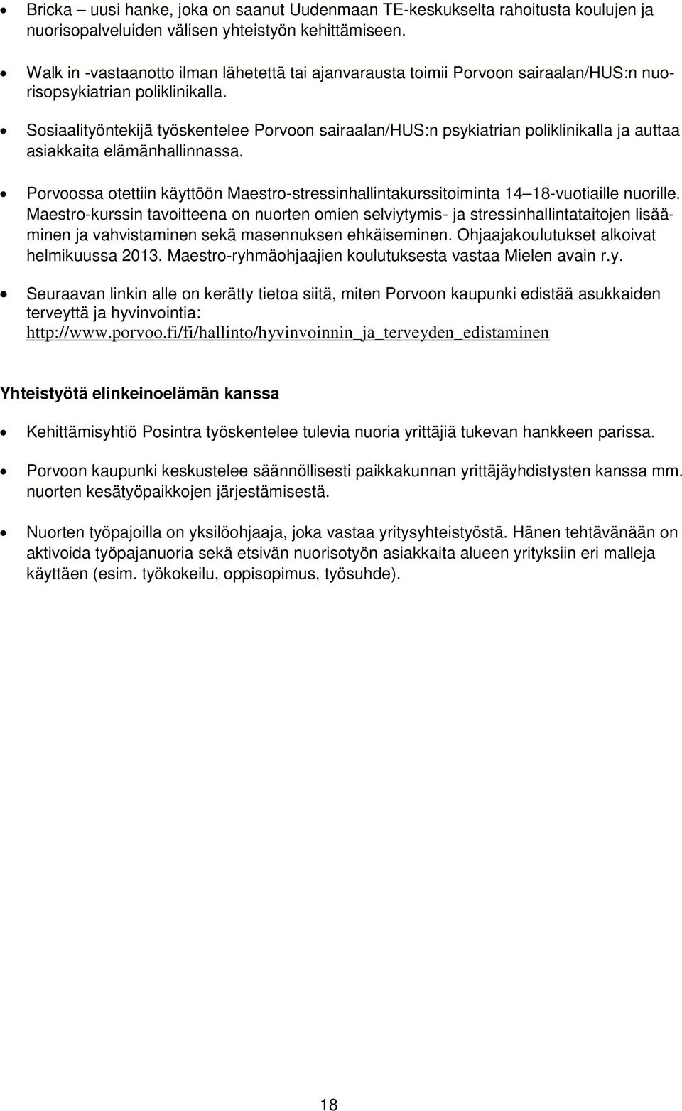 Sosiaalityöntekijä työskentelee Porvoon sairaalan/hus:n psykiatrian poliklinikalla ja auttaa asiakkaita elämänhallinnassa.