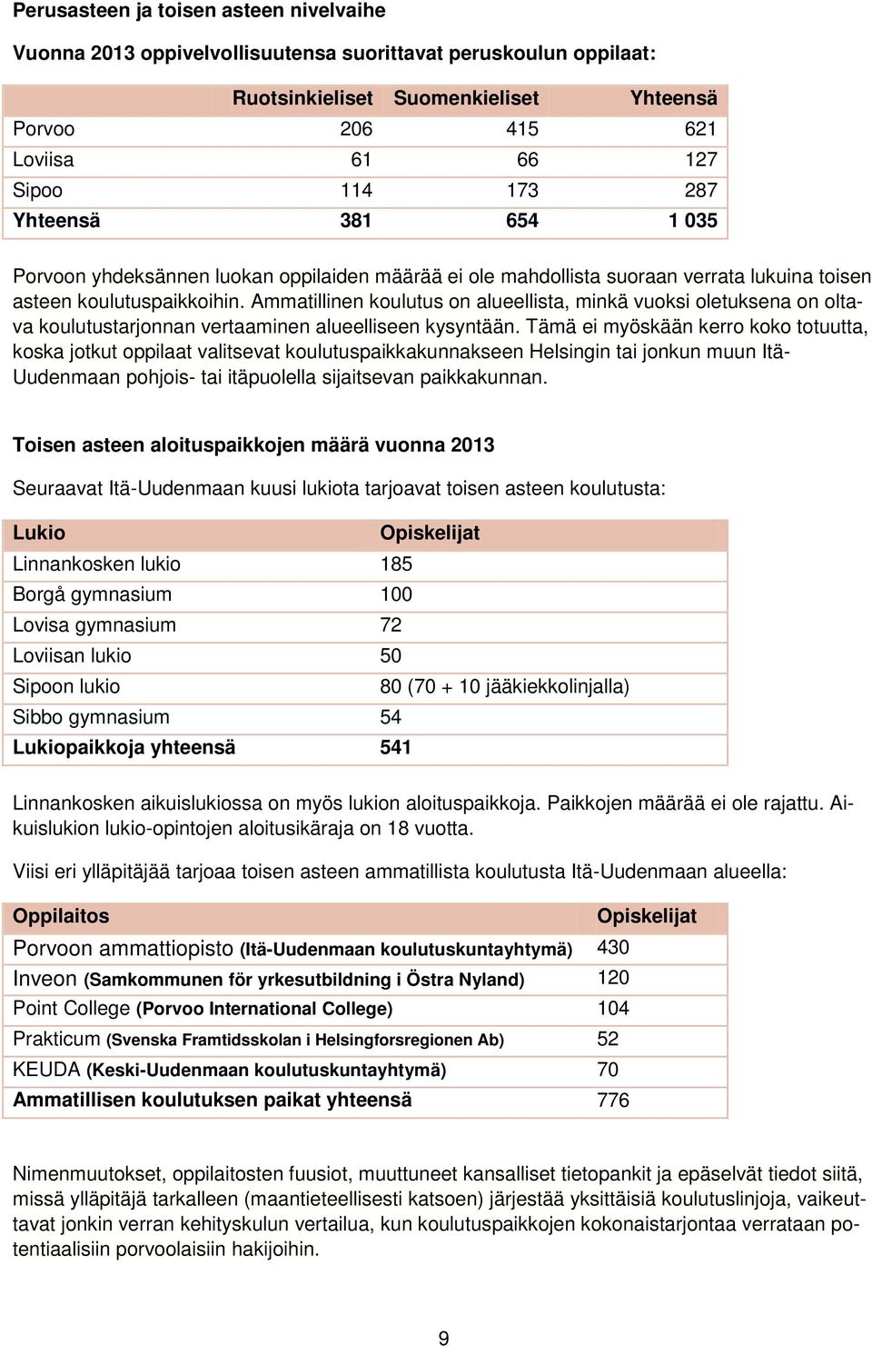 Ammatillinen koulutus on alueellista, minkä vuoksi oletuksena on oltava koulutustarjonnan vertaaminen alueelliseen kysyntään.