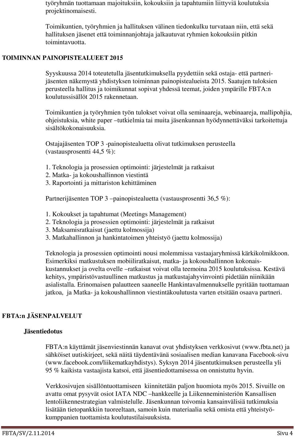 TOIMINNAN PAINOPISTEALUEET 2015 Syyskuussa 2014 toteutetulla jäsentutkimuksella pyydettiin sekä ostaja- että partnerijäsenten näkemystä yhdistyksen toiminnan painopistealueista 2015.