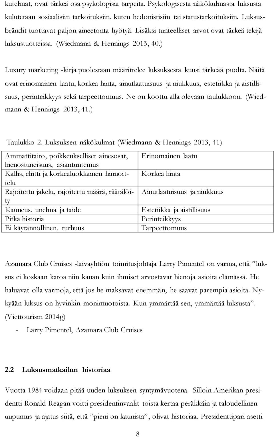 ) Luxury marketing -kirja puolestaan määrittelee luksuksesta kuusi tärkeää puolta.