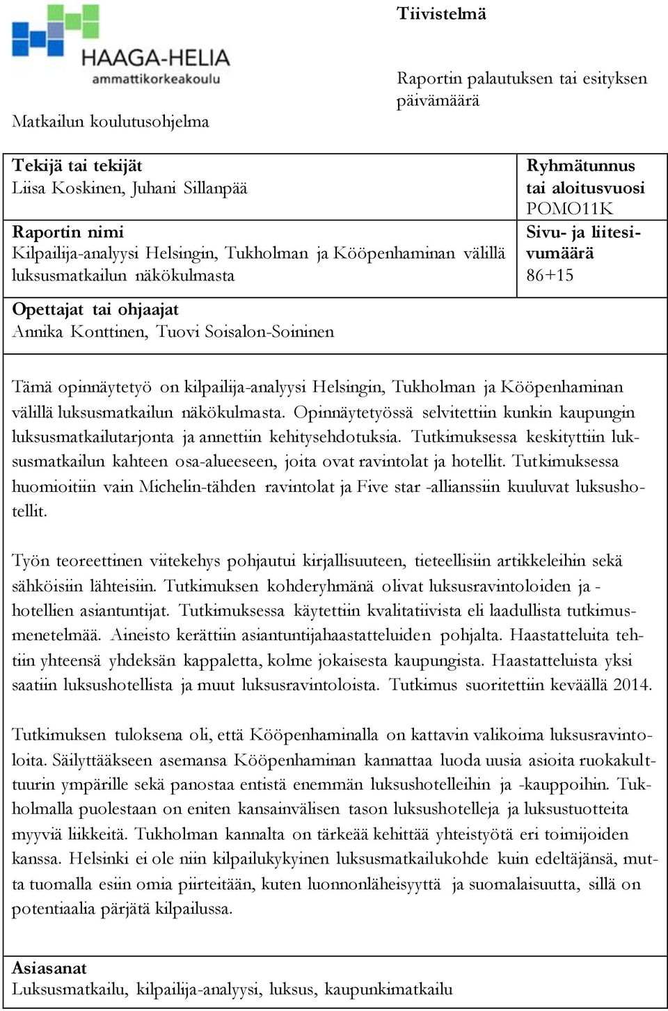 opinnäytetyö on kilpailija-analyysi Helsingin, Tukholman ja Kööpenhaminan välillä luksusmatkailun näkökulmasta.