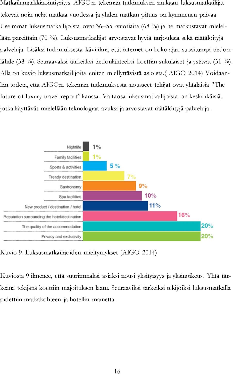 Lisäksi tutkimuksesta kävi ilmi, että internet on koko ajan suositumpi tiedonlähde (38 %). Seuraavaksi tärkeäksi tiedonlähteeksi koettiin sukulaiset ja ystävät (31 %).