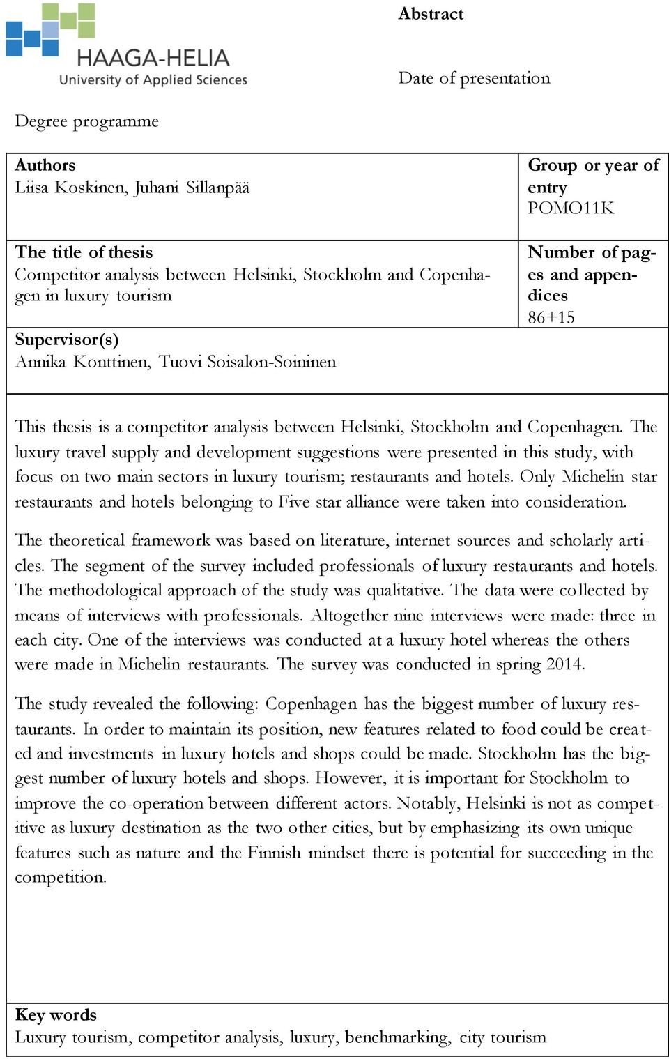 Copenhagen. The luxury travel supply and development suggestions were presented in this study, with focus on two main sectors in luxury tourism; restaurants and hotels.