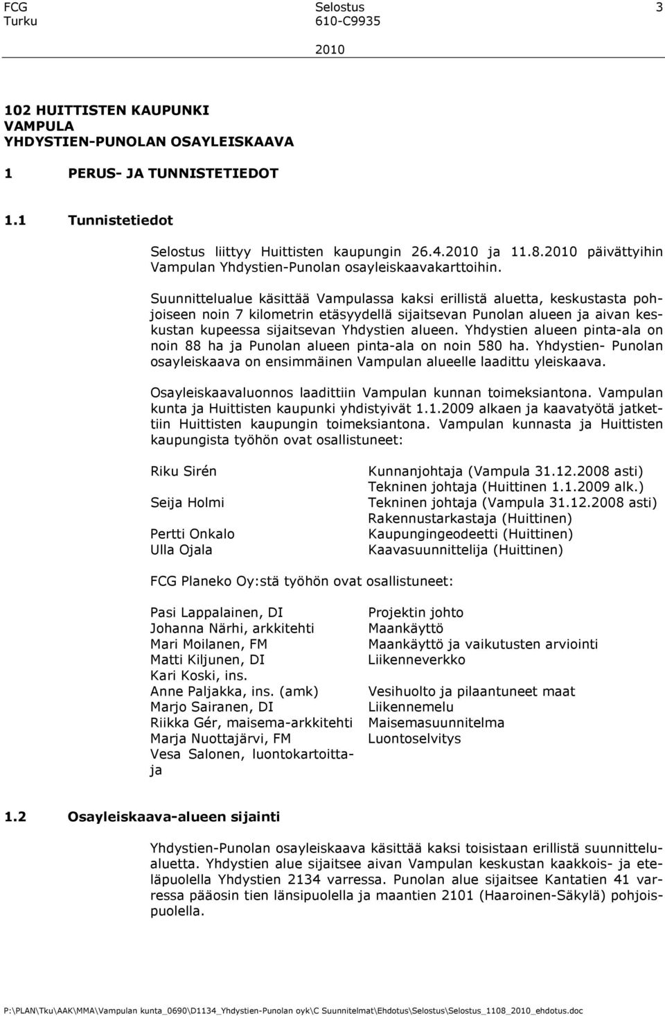 Suunnittelualue käsittää Vampulassa kaksi erillistä aluetta, keskustasta pohjoiseen noin 7 kilometrin etäsyydellä sijaitsevan Punolan alueen ja aivan keskustan kupeessa sijaitsevan Yhdystien alueen.