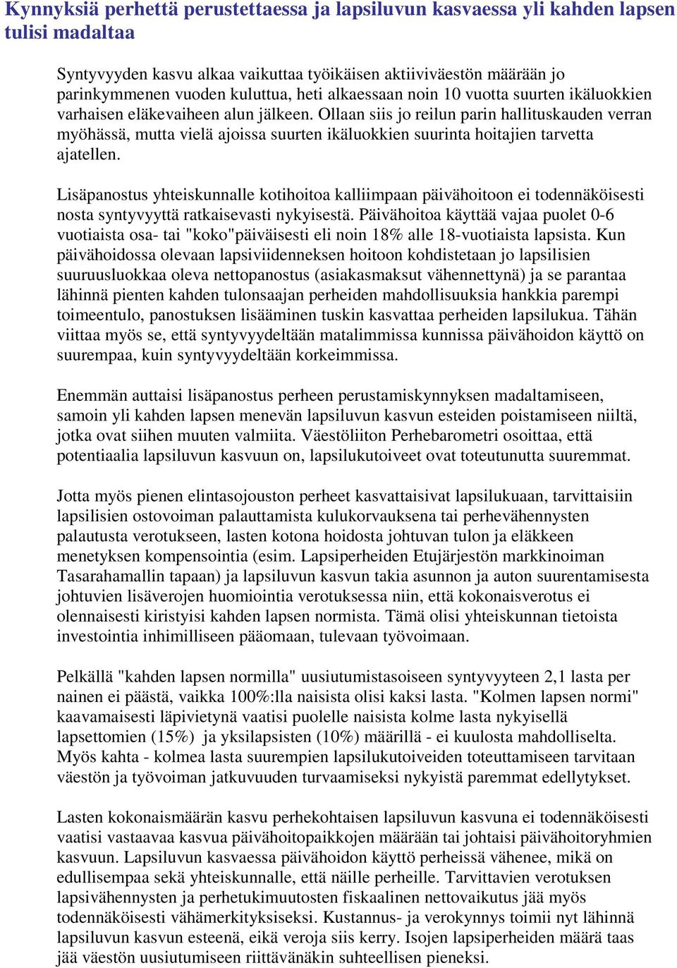 Ollaan siis jo reilun parin hallituskauden verran myöhässä, mutta vielä ajoissa suurten ikäluokkien suurinta hoitajien tarvetta ajatellen.