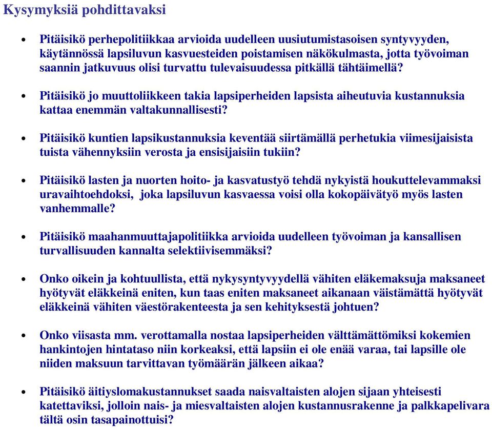 Pitäisikö kuntien lapsikustannuksia keventää siirtämällä perhetukia viimesijaisista tuista vähennyksiin verosta ja ensisijaisiin tukiin?