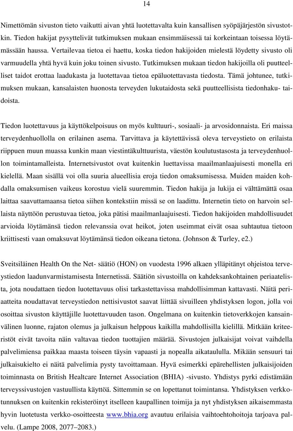 Vertailevaa tietoa ei haettu, koska tiedon hakijoiden mielestä löydetty sivusto oli varmuudella yhtä hyvä kuin joku toinen sivusto.