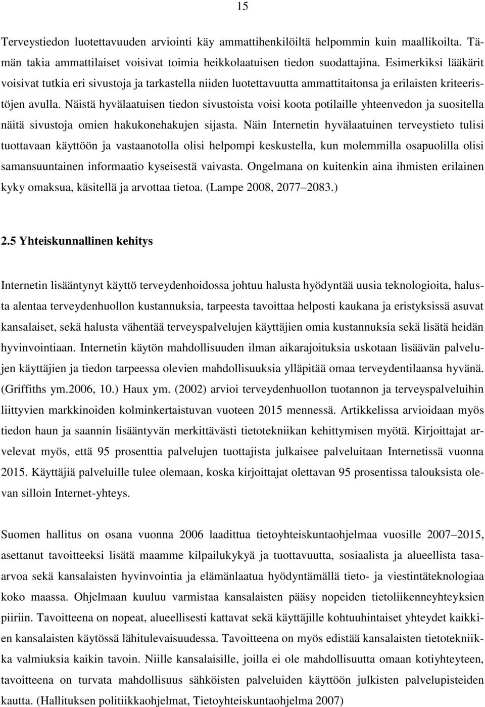 Näistä hyvälaatuisen tiedon sivustoista voisi koota potilaille yhteenvedon ja suositella näitä sivustoja omien hakukonehakujen sijasta.