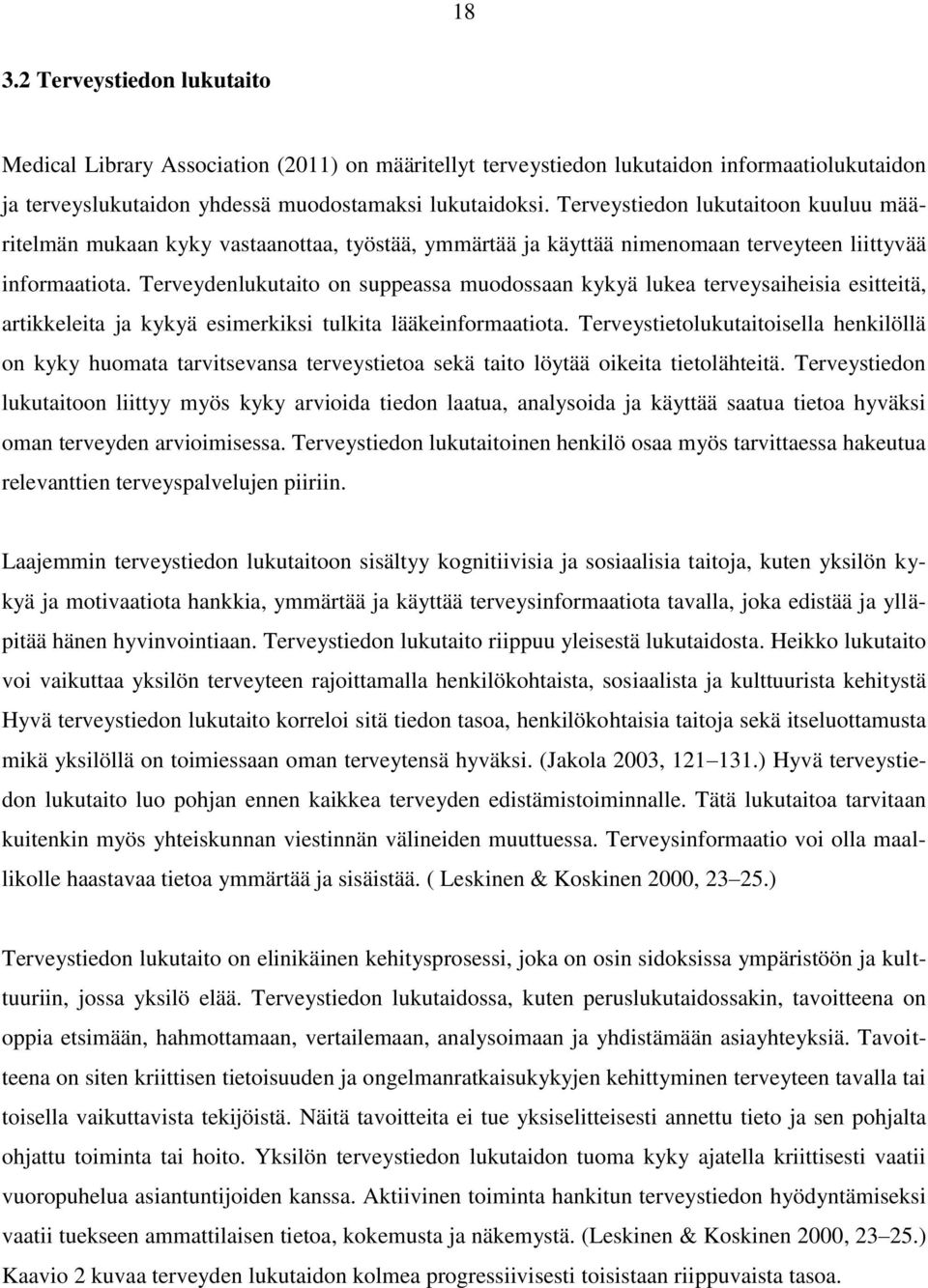 Terveydenlukutaito on suppeassa muodossaan kykyä lukea terveysaiheisia esitteitä, artikkeleita ja kykyä esimerkiksi tulkita lääkeinformaatiota.