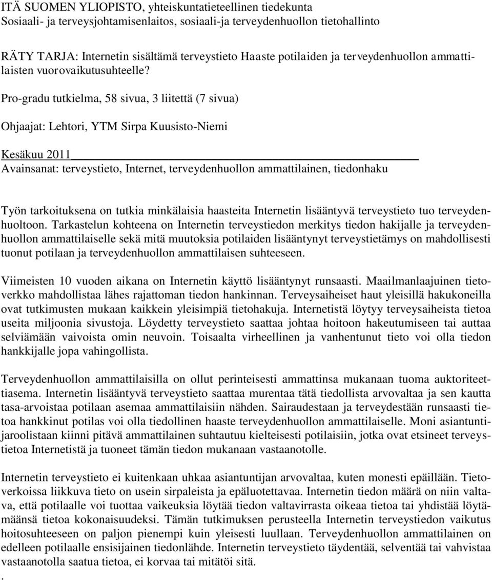 Pro-gradu tutkielma, 58 sivua, 3 liitettä (7 sivua) Ohjaajat: Lehtori, YTM Sirpa Kuusisto-Niemi Kesäkuu 2011 Avainsanat: terveystieto, Internet, terveydenhuollon ammattilainen, tiedonhaku Työn