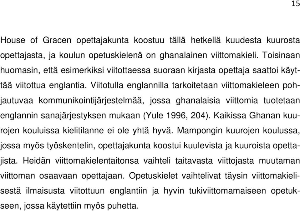 Viitotulla englannilla tarkoitetaan viittomakieleen pohjautuvaa kommunikointijärjestelmää, jossa ghanalaisia viittomia tuotetaan englannin sanajärjestyksen mukaan (Yule 1996, 204).