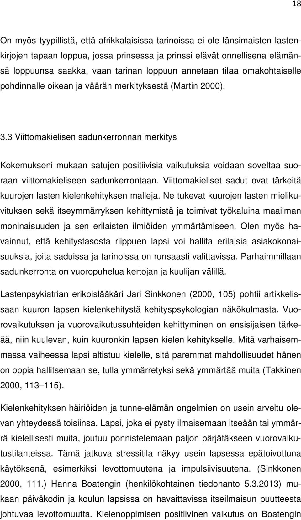 3 Viittomakielisen sadunkerronnan merkitys Kokemukseni mukaan satujen positiivisia vaikutuksia voidaan soveltaa suoraan viittomakieliseen sadunkerrontaan.