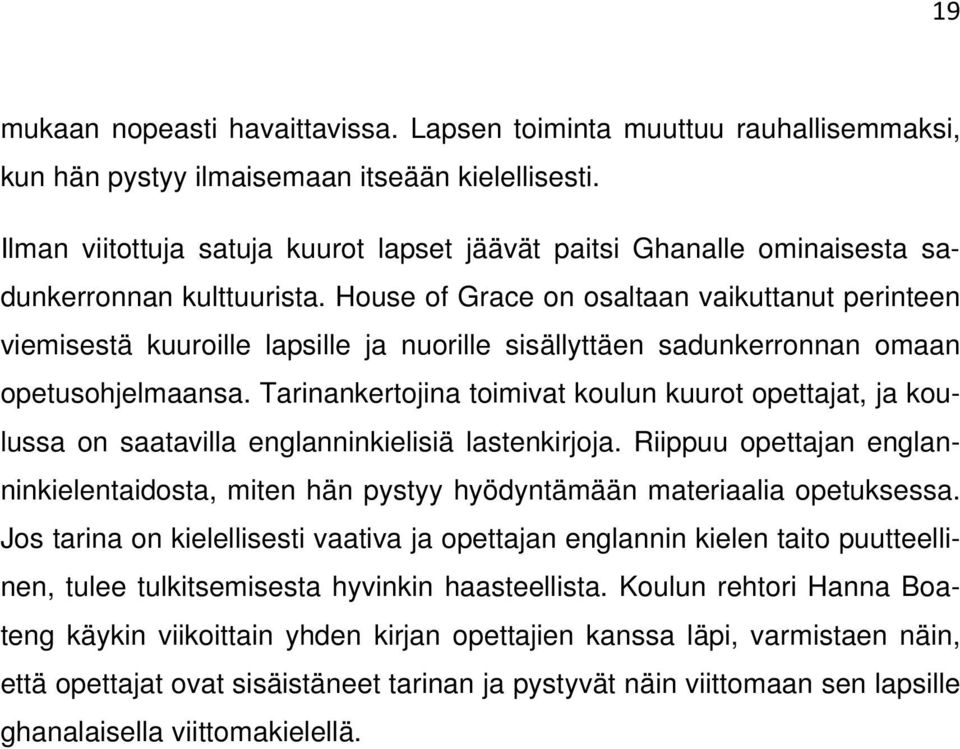 House of Grace on osaltaan vaikuttanut perinteen viemisestä kuuroille lapsille ja nuorille sisällyttäen sadunkerronnan omaan opetusohjelmaansa.