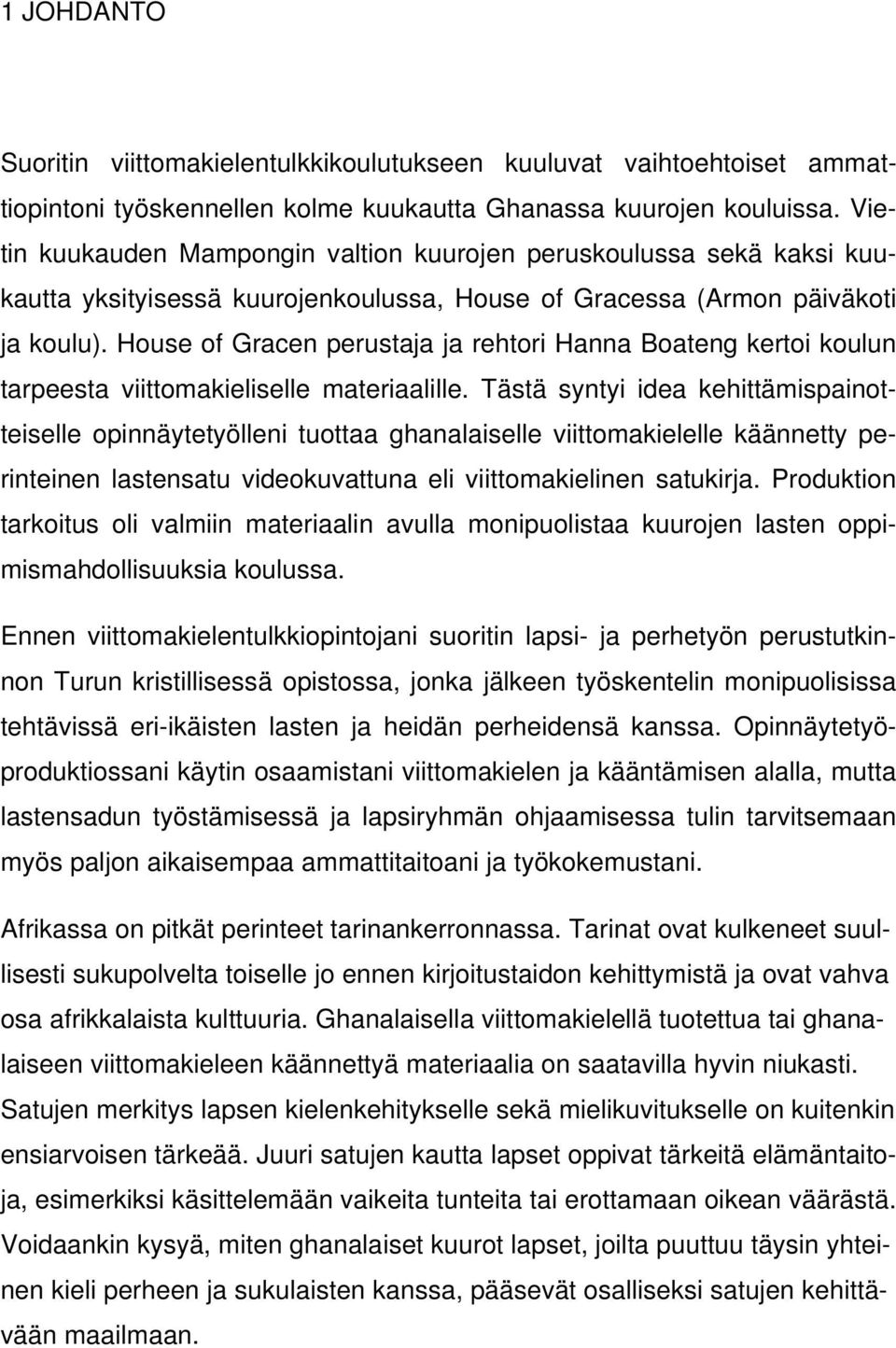 House of Gracen perustaja ja rehtori Hanna Boateng kertoi koulun tarpeesta viittomakieliselle materiaalille.