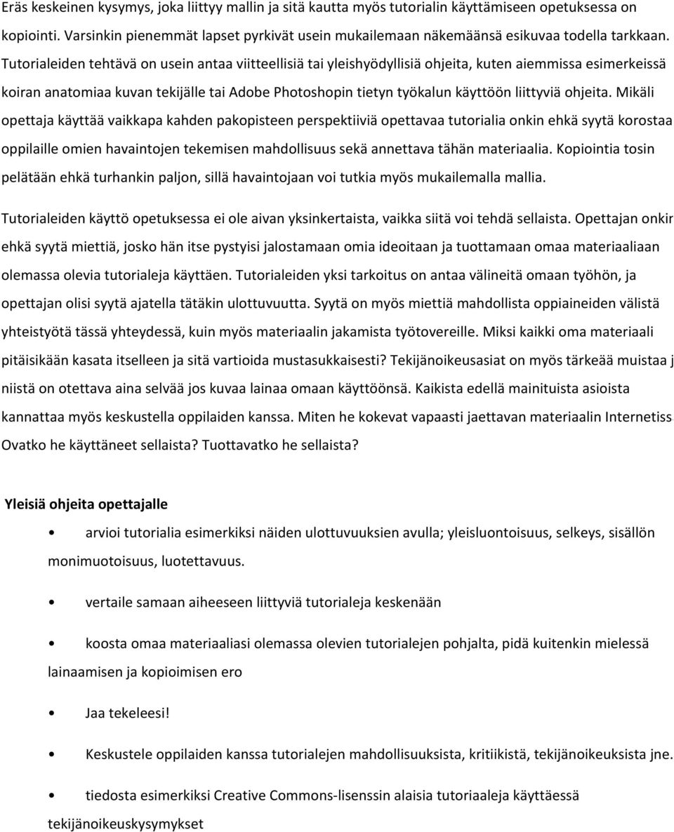 Tutorialeiden tehtävä on usein antaa viitteellisiä tai yleishyödyllisiä ohjeita, kuten aiemmissa esimerkeissä koiran anatomiaa kuvan tekijälle tai Adobe Photoshopin tietyn työkalun käyttöön liittyviä