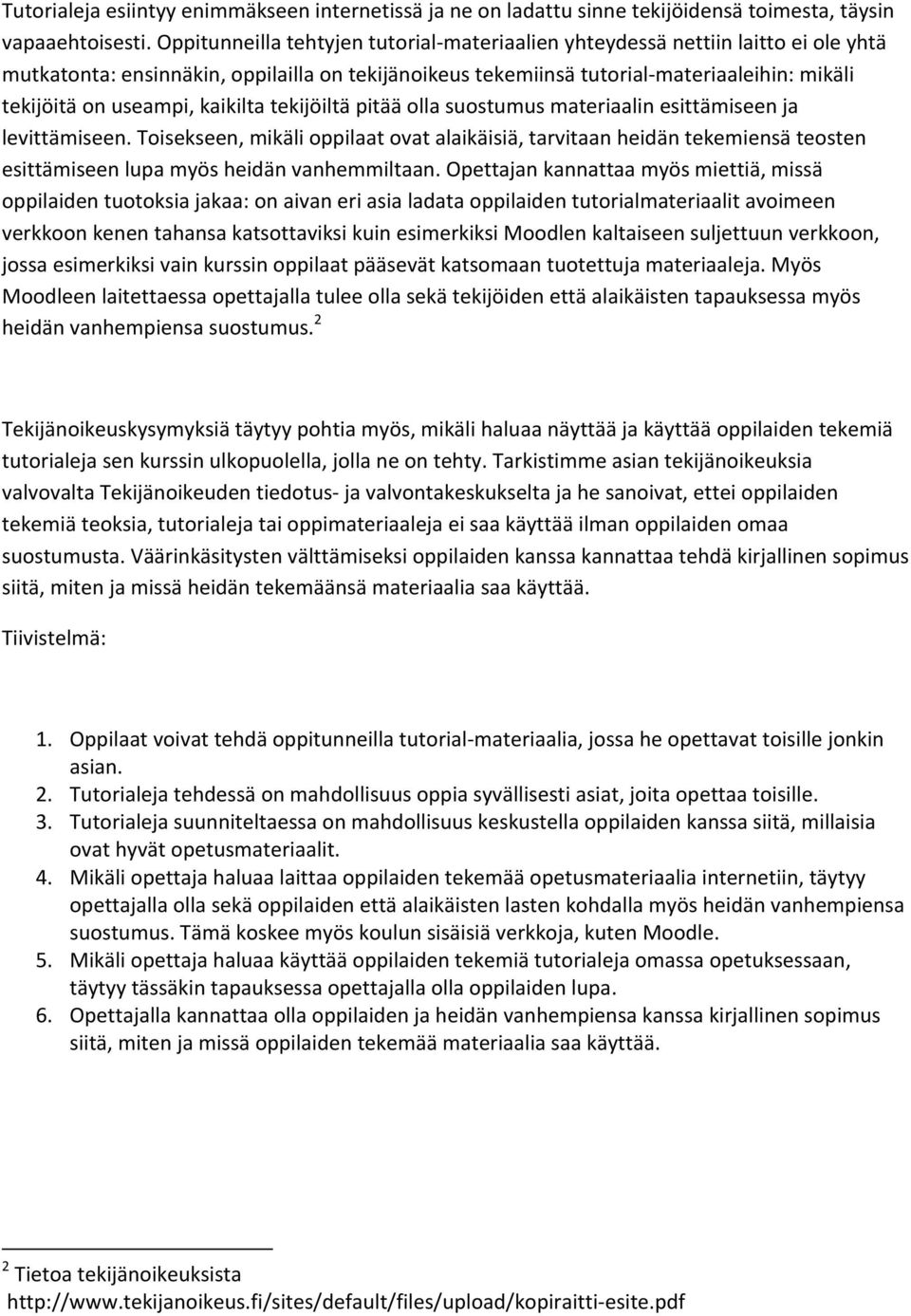 useampi, kaikilta tekijöiltä pitää olla suostumus materiaalin esittämiseen ja levittämiseen.