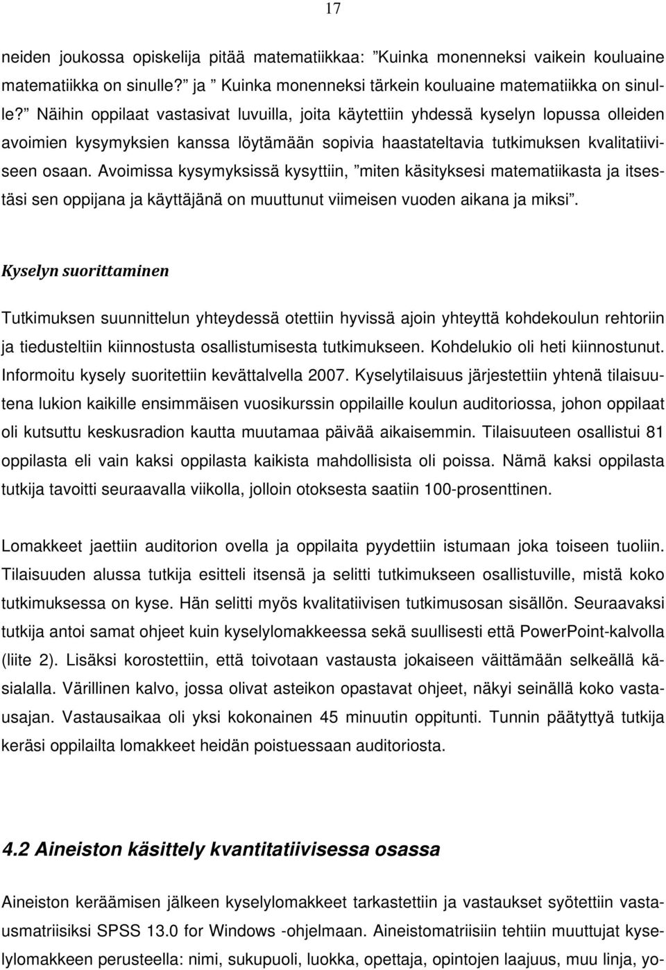 Avoimissa kysymyksissä kysyttiin, miten käsityksesi matematiikasta ja itsestäsi sen oppijana ja käyttäjänä on muuttunut viimeisen vuoden aikana ja miksi.