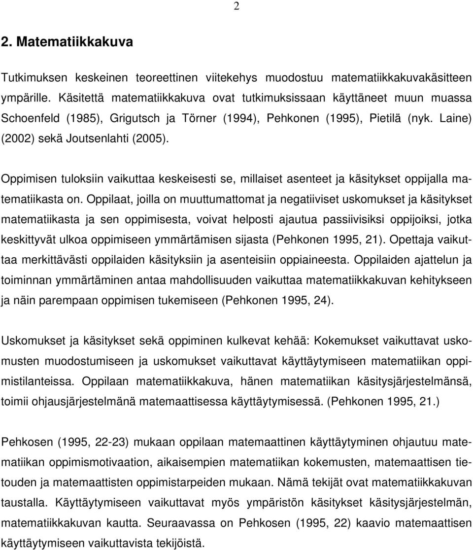 Oppimisen tuloksiin vaikuttaa keskeisesti se, millaiset asenteet ja käsitykset oppijalla matematiikasta on.