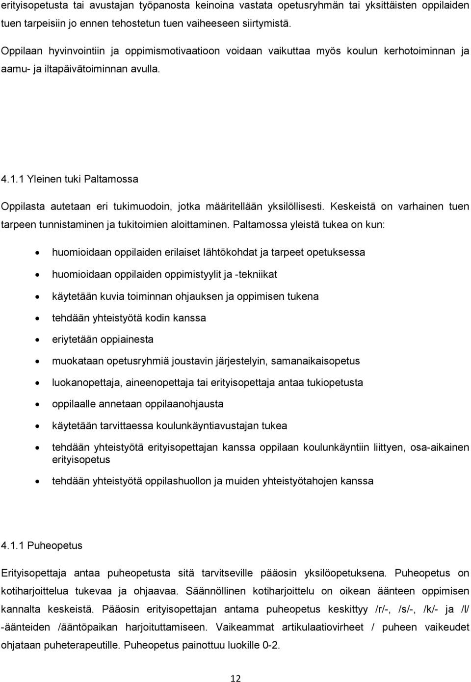 1 Yleinen tuki Paltamossa Oppilasta autetaan eri tukimuodoin, jotka määritellään yksilöllisesti. Keskeistä on varhainen tuen tarpeen tunnistaminen ja tukitoimien aloittaminen.