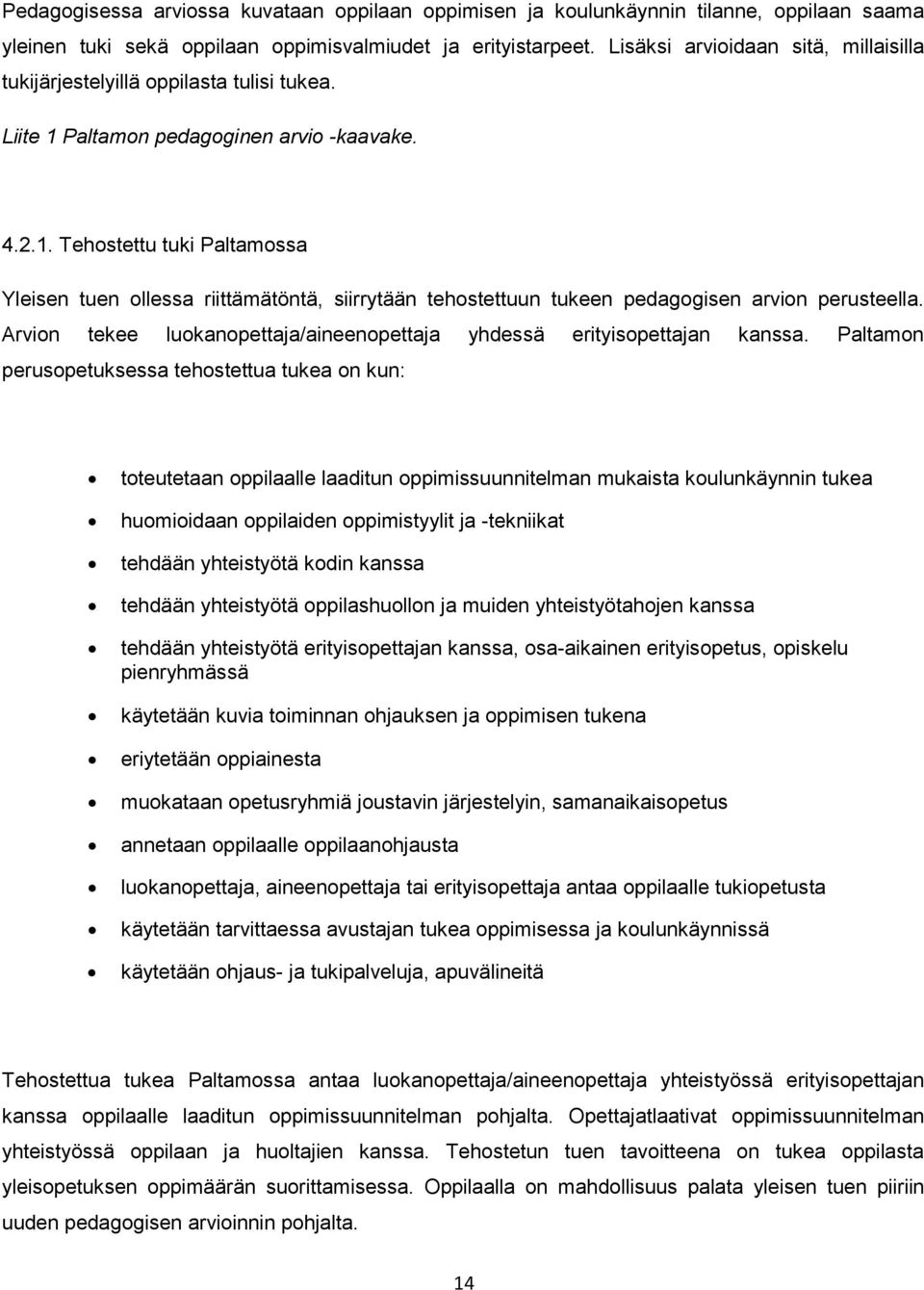 Paltamon pedagoginen arvio -kaavake. 4.2.1. Tehostettu tuki Paltamossa Yleisen tuen ollessa riittämätöntä, siirrytään tehostettuun tukeen pedagogisen arvion perusteella.