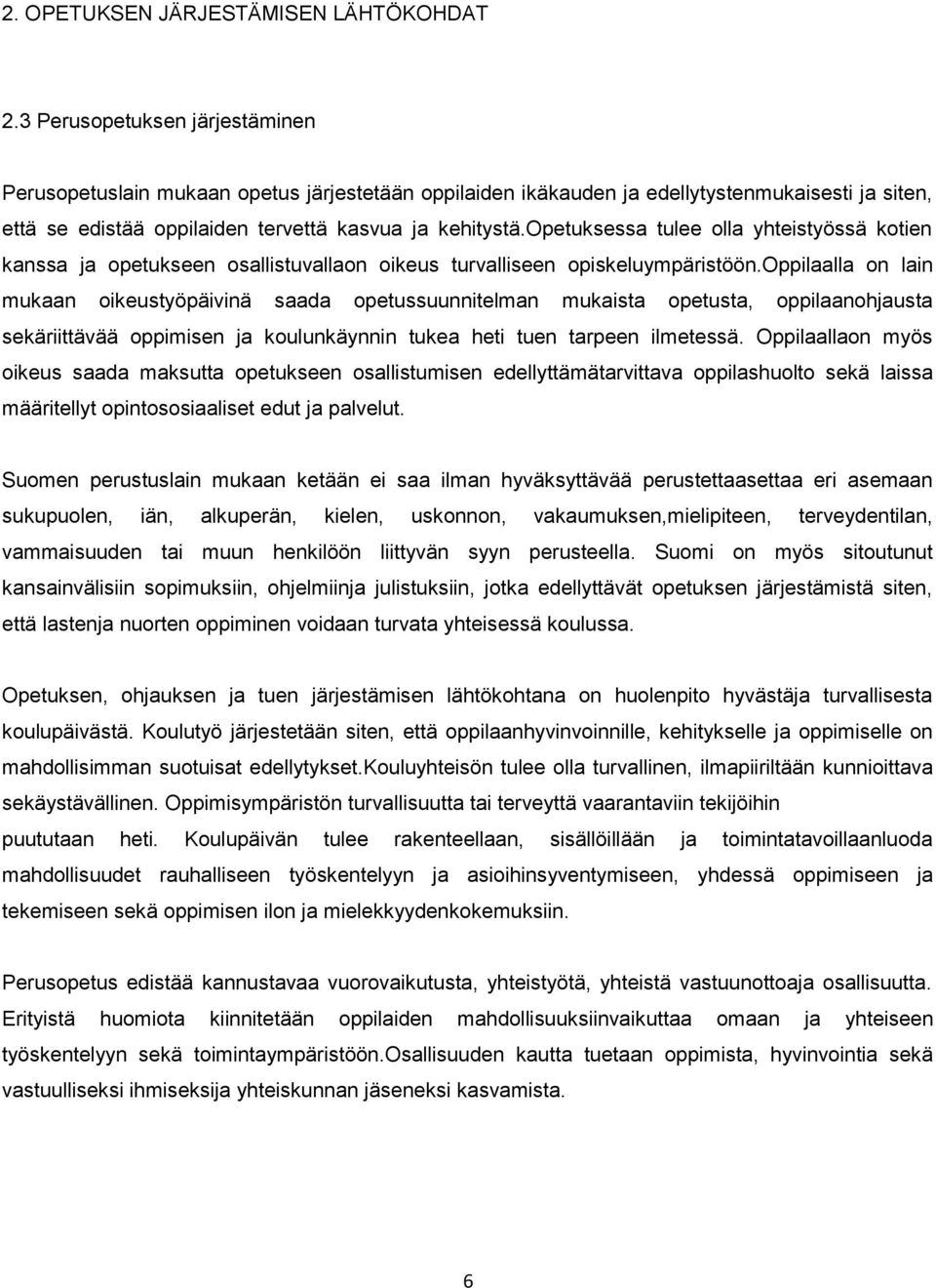 opetuksessa tulee olla yhteistyössä kotien kanssa ja opetukseen osallistuvallaon oikeus turvalliseen opiskeluympäristöön.