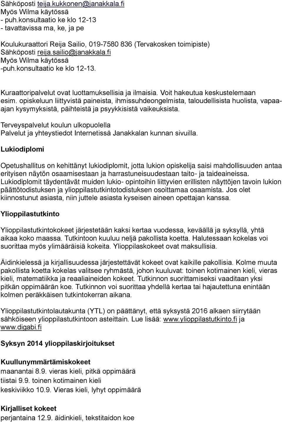 konsultaatio ke klo 12-13. Kuraattoripalvelut ovat luottamuksellisia ja ilmaisia. Voit hakeutua keskustelemaan esim.