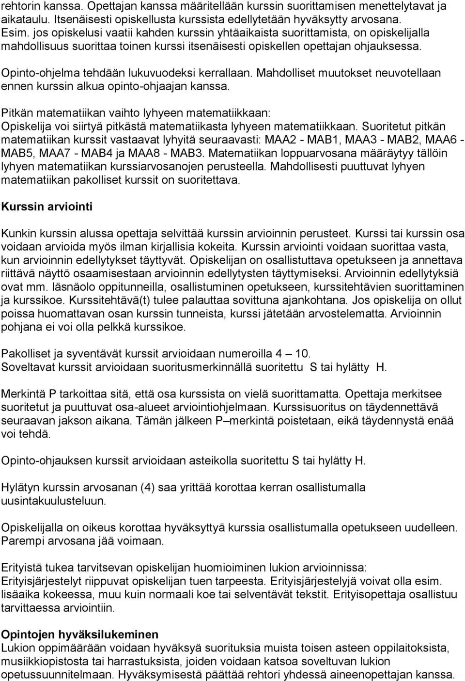 Opinto-ohjelma tehdään lukuvuodeksi kerrallaan. Mahdolliset muutokset neuvotellaan ennen kurssin alkua opinto-ohjaajan kanssa.