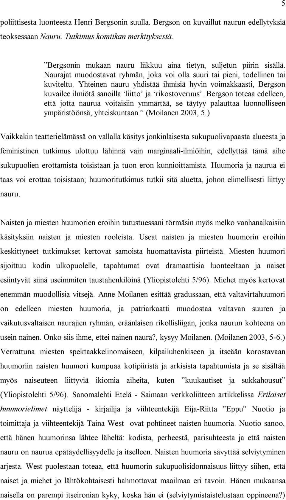 Yhteinen nauru yhdistää ihmisiä hyvin voimakkaasti, Bergson kuvailee ilmiötä sanoilla liitto ja rikostoveruus.