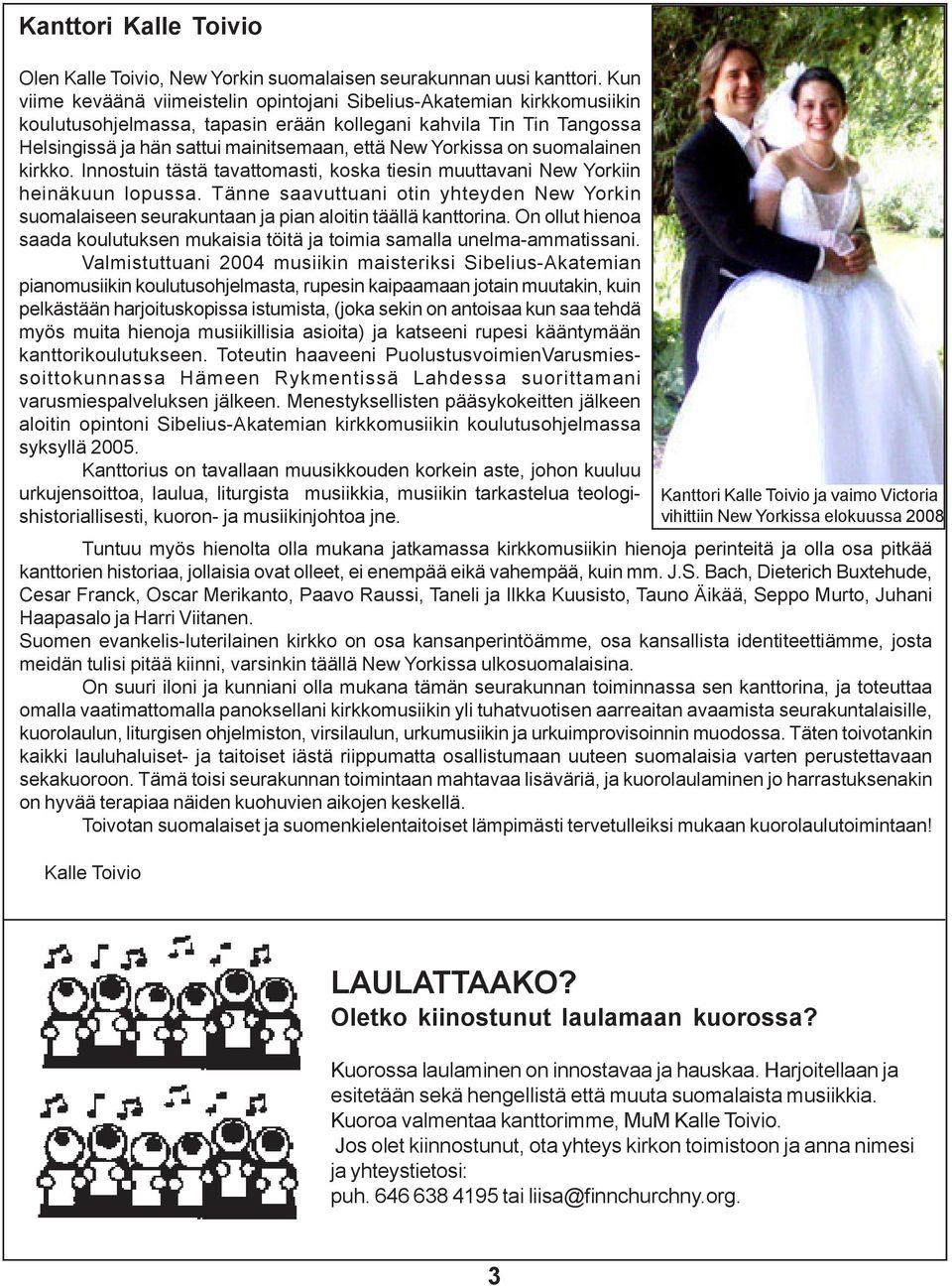 Yorkissa on suomalainen kirkko. Innostuin tästä tavattomasti, koska tiesin muuttavani New Yorkiin heinäkuun lopussa.