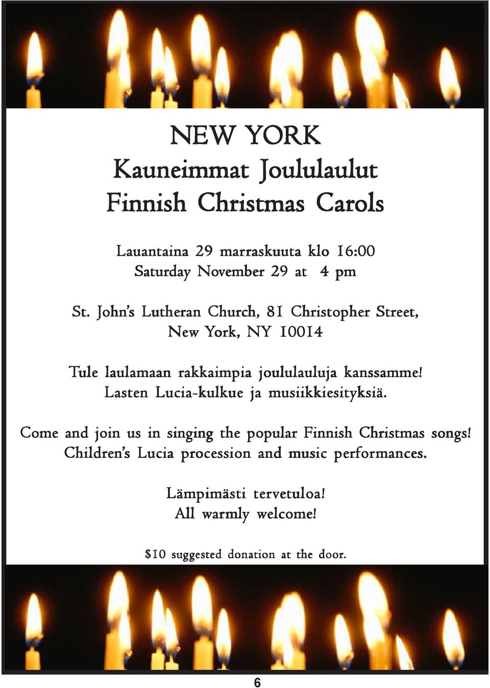 John ohn s s Lutheran Church, h, 81 Christopher Street, eet, New York, NY 10014 Tule ule laulamaan rakkaimpia joululauluja kanssamme!