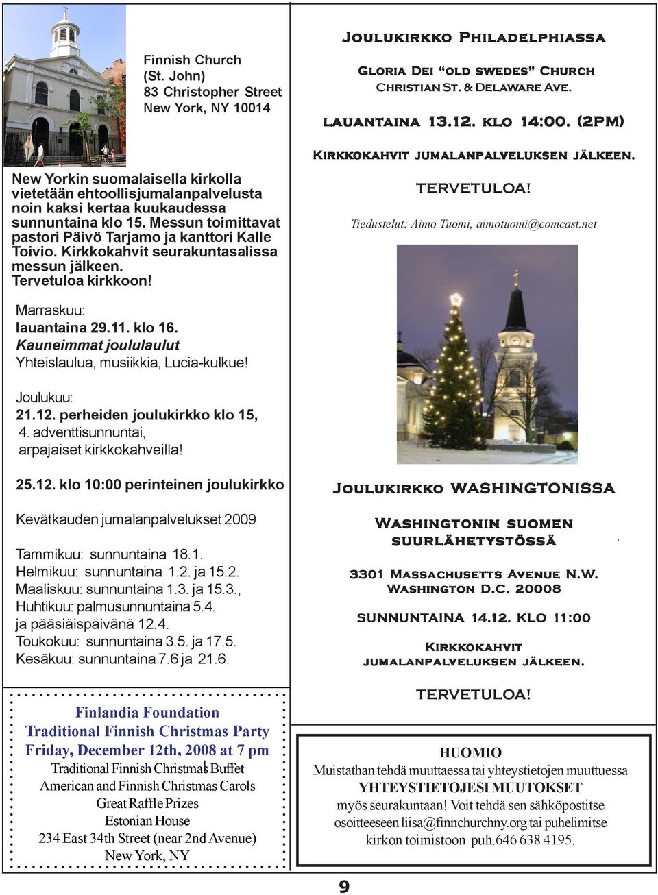 Joulukirkk kko o Philadelphiassa Gloria Dei old swedes Church Christian St. & Delaware Ave. lauantaina aina 13. 3.12. 2. klo 14:00. (2PM) Kirkk kkok okahvit jumalanpal palveluk eluksen jälkeen.