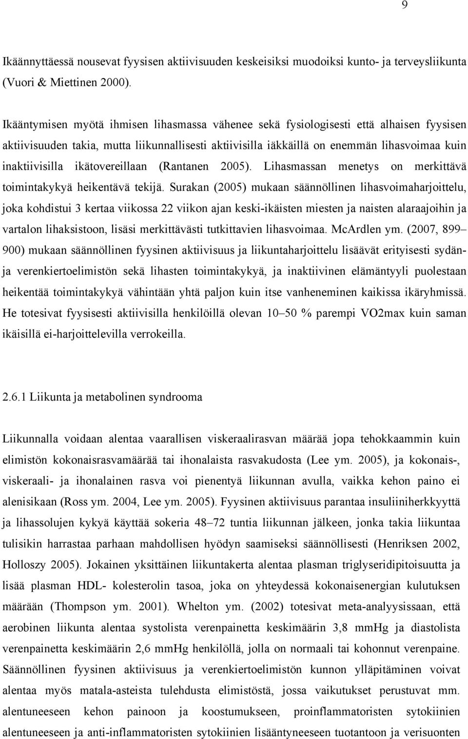 ikätovereillaan (Rantanen 2005). Lihasmassan menetys on merkittävä toimintakykyä heikentävä tekijä.