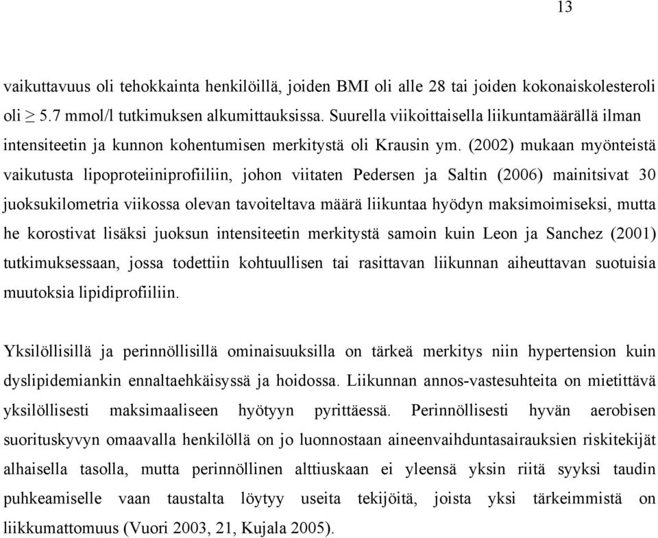 (2002) mukaan myönteistä vaikutusta lipoproteiiniprofiiliin, johon viitaten Pedersen ja Saltin (2006) mainitsivat 30 juoksukilometria viikossa olevan tavoiteltava määrä liikuntaa hyödyn