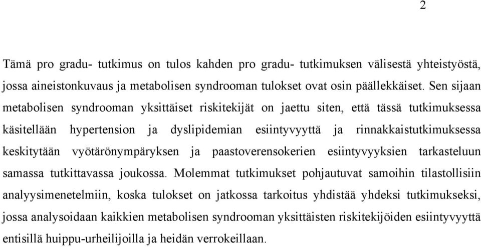 keskitytään vyötärönympäryksen ja paastoverensokerien esiintyvyyksien tarkasteluun samassa tutkittavassa joukossa.