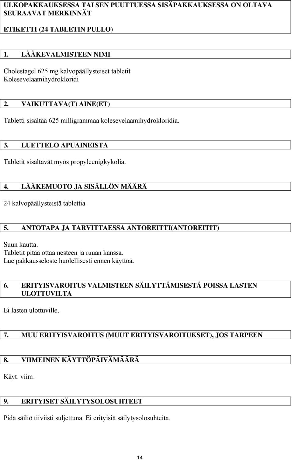 LUETTELO APUAINEISTA Tabletit sisältävät myös propyleenigkykolia. 4. LÄÄKEMUOTO JA SISÄLLÖN MÄÄRÄ 24 kalvopäällysteistä tablettia 5. ANTOTAPA JA TARVITTAESSA ANTOREITTI(ANTOREITIT) Suun kautta.