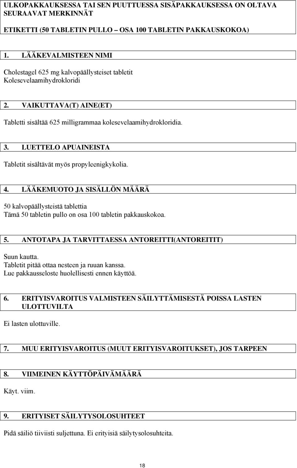 LUETTELO APUAINEISTA Tabletit sisältävät myös propyleenigkykolia. 4. LÄÄKEMUOTO JA SISÄLLÖN MÄÄRÄ 50 kalvopäällysteistä tablettia Tämä 50 tabletin pullo on osa 100 tabletin pakkauskokoa. 5. ANTOTAPA JA TARVITTAESSA ANTOREITTI(ANTOREITIT) Suun kautta.