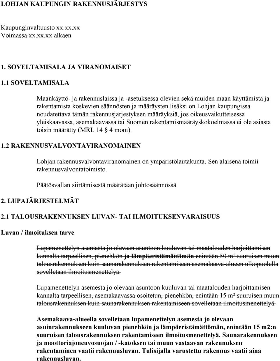 rakennusjärjestyksen määräyksiä, jos oikeusvaikutteisessa yleiskaavassa, asemakaavassa tai Suomen rakentamismääräyskokoelmassa ei ole asiasta toisin määrätty (MRL 14