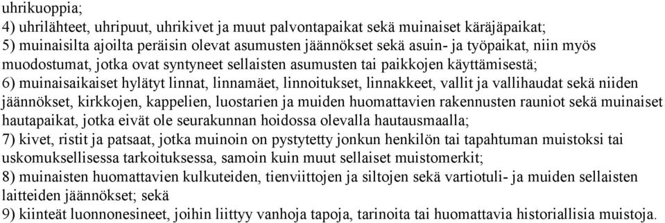 jäännökset, kirkkojen, kappelien, luostarien ja muiden huomattavien rakennusten rauniot sekä muinaiset hautapaikat, jotka eivät ole seurakunnan hoidossa olevalla hautausmaalla; 7) kivet, ristit ja