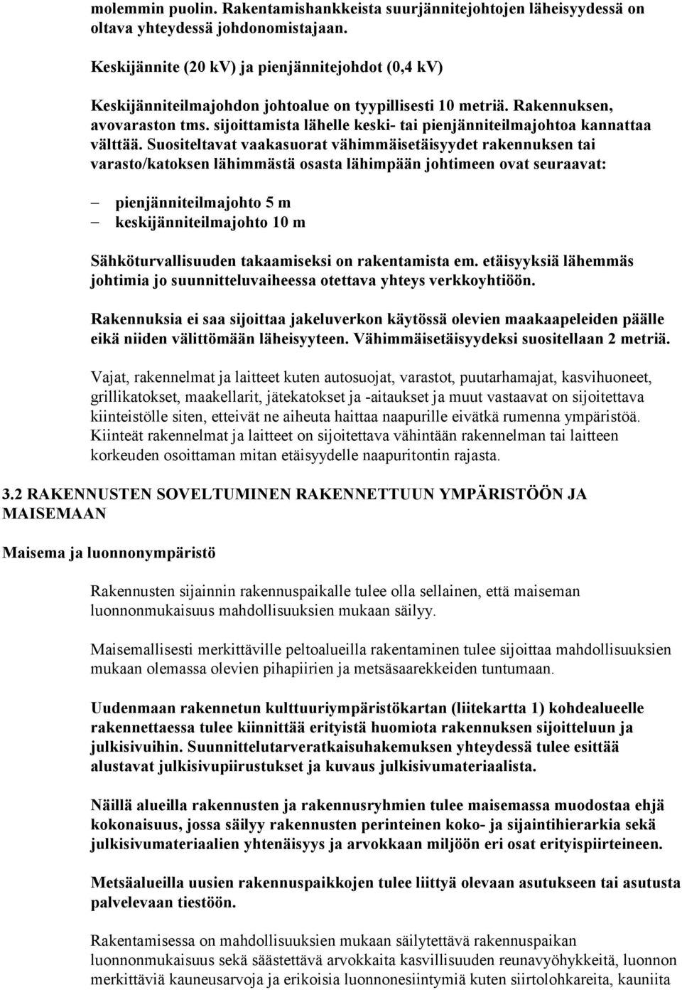 sijoittamista lähelle keski- tai pienjänniteilmajohtoa kannattaa välttää.