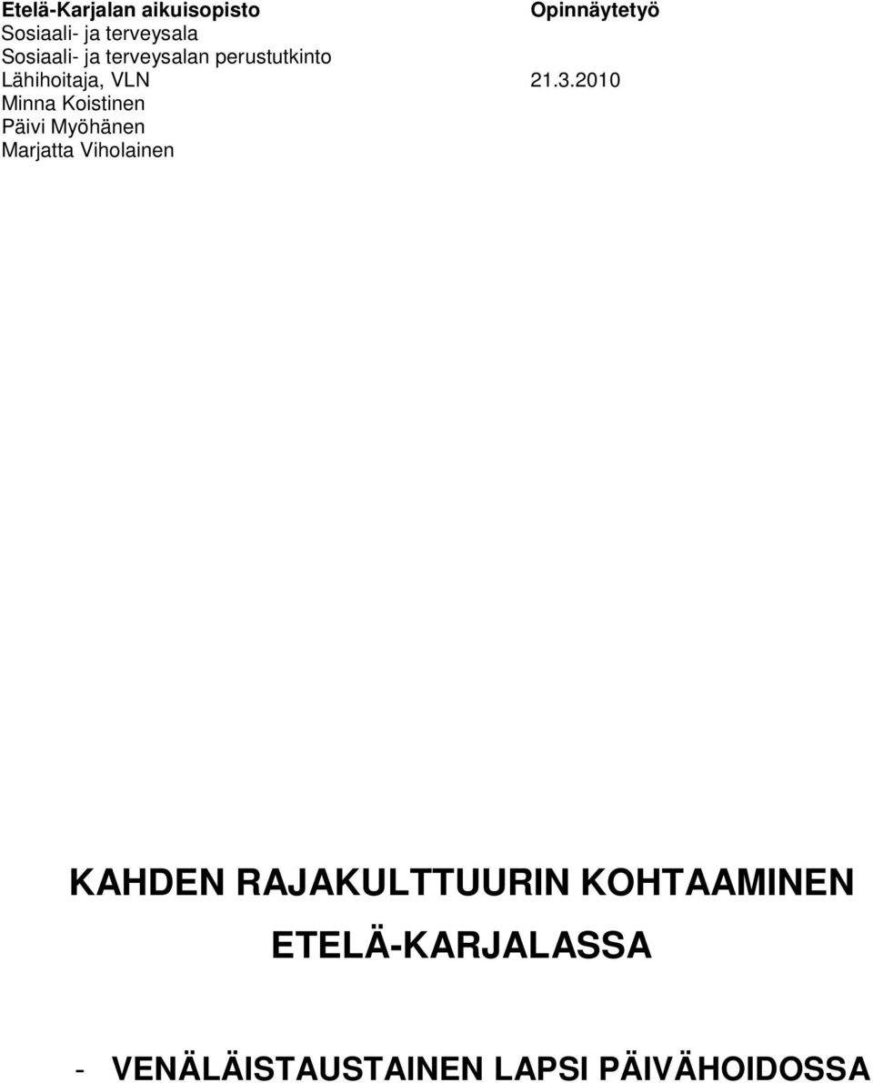 2010 Minna Koistinen Päivi Myöhänen Marjatta Viholainen KAHDEN